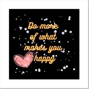 Do more of what makes you happy Posters and Art